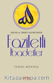 Kur'an ve Sünnet Hazinesinden Faziletli İbadetler