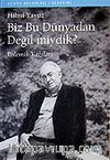 Biz Bu Dünyadan Değil miydik?