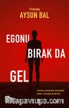 Egonu Bırak Da Gel
