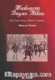 Mahşerin Beyaz Atlısı <br /> FKV, Dev-Genç, THKP-C Anıları