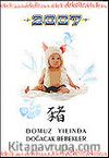 2007 Domuz Yılında Doğacak Bebekler