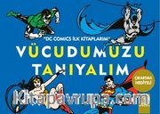 Vücudumuzu Tanıyalım / DC Comics İlk Kitaplarım