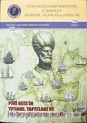 Türk Deniz Harp Tarihinde İz Bırakan Gemiler, Olaylar ve Şahıslar Piri Reis'in Yaşamı, Yapıtları ve Bahriyesi'nden Seçmeler