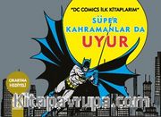 Süper Kahramanlar Da Uyur / DC Comics İlk Kitaplarım