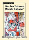 Bir Sen Yakınsın Uzakta Kalınca