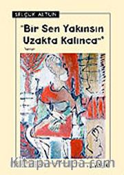 Bir Sen Yakınsın Uzakta Kalınca