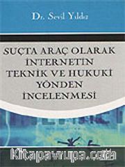 Suçta Araç Olarak İnternetin Teknik ve Hukuki Yönden İncelenmesi
