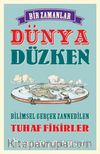 Bir Zamanlar Dünya Düzken & Bilimsel Gerçek Zannedilen Tuhaf Fikirler