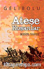 Ateşe Koşanlar / Gelibolu