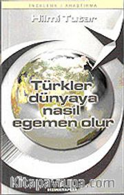 Türkler Dünyaya Nasıl Egemen Olur