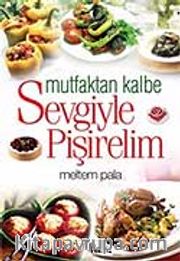 Mutfaktan Kalbe Sevgiyle Pişirelim