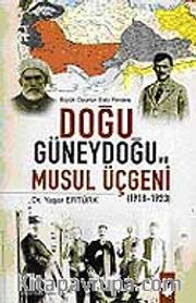 Doğu Güneydoğu ve Musul Üçgeni 1918-1923 <br /> Büyük Oyunun Eski Perdesi