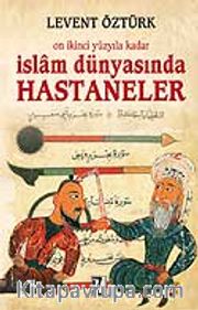 İslam Dünyasında Hastaneler / On İkinci Yüzyıla Kadar