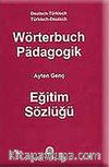 Wörterbuch Padagogik Eğitim Sözlüğü / Almanca-Türkçe