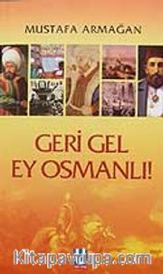 Geri Gel Ey Osmanlı !