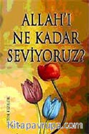 Allah'ı Ne Kadar Seviyoruz?