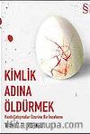 Kimlik Adına Öldürmek & Kanlı Çatışmalar Üzerine Bir İnceleme