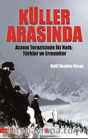 Küller Arasında <br /> Acının Terazisinde İki Halk Türkler ve Ermeniler