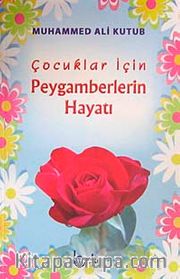 Çocuklar İçin Peygamberlerin Hayatı