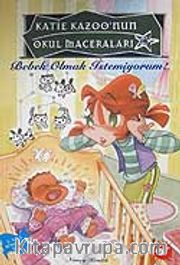 Bebek Olmak İstemiyorum / Katie Kazoo'nun Okul Maceraları 3