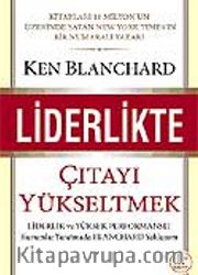 Liderlikte Çıtayı Yükseltmek : Liderlik ve Yüksek Performanlı Kurumlar Yaratmada Blanchard Yaklaşımı