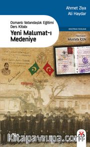 Yeni Malumat-ı Medeniye <br /> Osmanlı Vatandaşlık Eğitimi Ders Kitabı