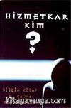 Hizmetkar Kim ?