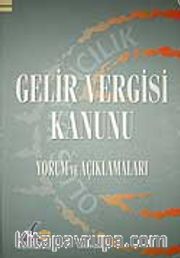 Gelir Vergisi Kanunu &Yorum ve Açıklamaları