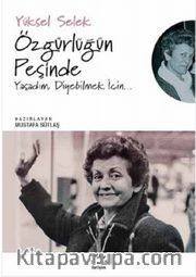 Özgürlüğün Peşinde <br /> Yaşadım, Diyebilmek İçin...