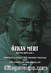 Özkan Mert Bütün Şiirleri-3 <br /> Irgatoğlu Atçalı Kel Mehmet Destanı (1970)-Kırlangıçlar Kırlangıçlar