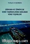 Dünyada ve Türkiye'de Deniz Taşımacılığına Sağlanan Vergi Teşvikleri