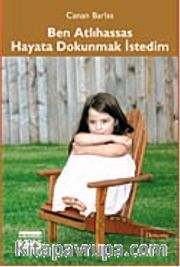 Ben Atlıhassas Hayata Dokunmak İstedim