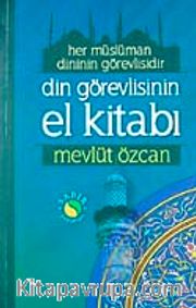 Din Görevlisinin El Kitabı <br /> Her Müslüman Dinin Görevlisidir (Roman Boy-Karton Kapak)