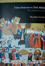 İslam Fütüvetti ve Türk Ahiliği <br /> İbn-i Battuta'ya Zeyl