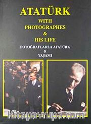 Fotoğraflarla Atatürk Yaşamı <br /> Atatürk With Photographes His Life