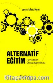 Alternatif Eğitim <br /> Hayatımızın Okulsuzlaştırılması