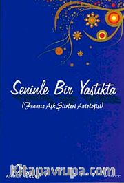 Seninle Bir Yastıkta (Fransız Aşk Şiirleri Antolojisi)