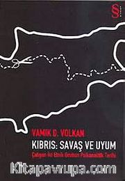 Kıbrıs Savaş ve Uyum <br /> Çatışan İki Etnik Grubun Psikanalitik Tarihi