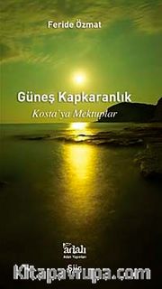 Güneş Kapkaranlık <br /> Kosta'ya Mektuplar