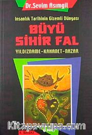 Büyü Sihir Fal / İnsanlık Tarihinin Gizemli Dünyası