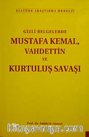Gizli Belgelerde Mustafa Kemal Vahdettin ve Kurtuluş Savaşı