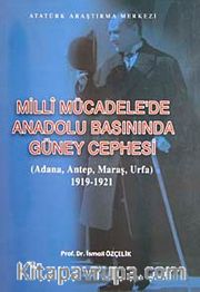 Milli Mücadele'de Anadolu Basınında Güney Cephesi (Adana-Antep-Maraş-Urfa) 1919-1921