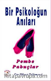 Pembe Papuçlar <br /> Bir Psikoloğun Anıları