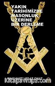 Yakın Tarihimizde Masonluk Üzerine Bir Derleme