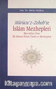 Mürucu'z-Zeheb'te İslam Mezhepleri <br /> Mes'udi'ye Göre İlk Dönem İslam Tarihi ve Mezhepleri