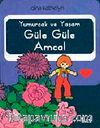 Yumurcak ve Yaşam Güle Güle Amca