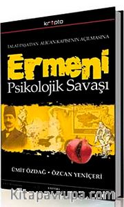 Ermeni Psikolojik Savaşı <br /> Talat Paşa'dan Alican Kapısı'nın Açılmasına