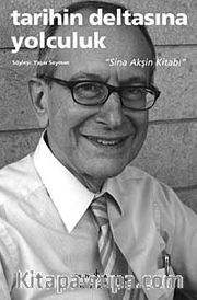 Tarihin Deltasına Yolculuk "Sina Akşin Kitabı"