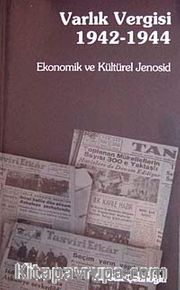 Varlık Vergisi 1942 - 1944 <br /> Ekonomik ve Kültürel Jenosid