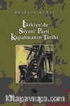 Türkiye'de Siyasi Parti Kapatmanın Tarihi